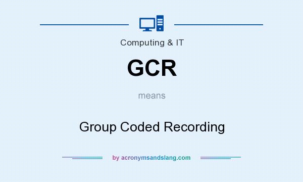What does GCR mean? It stands for Group Coded Recording