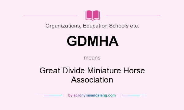 What does GDMHA mean? It stands for Great Divide Miniature Horse Association