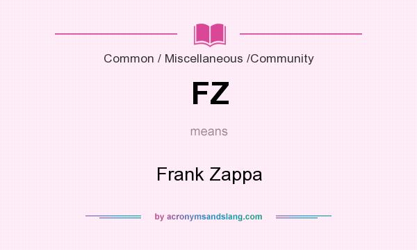 What does FZ mean? It stands for Frank Zappa