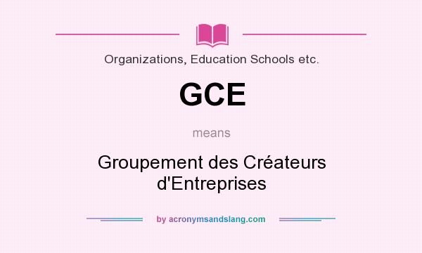 What does GCE mean? It stands for Groupement des Créateurs d`Entreprises
