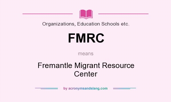 What does FMRC mean? It stands for Fremantle Migrant Resource Center