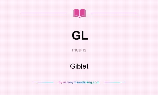 What does GL mean? It stands for Giblet