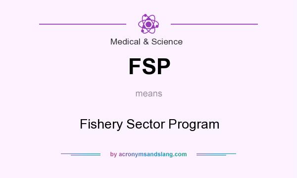 What does FSP mean? It stands for Fishery Sector Program