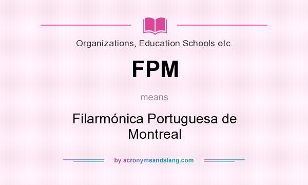 What does FPM mean? It stands for Filarmónica Portuguesa de Montreal