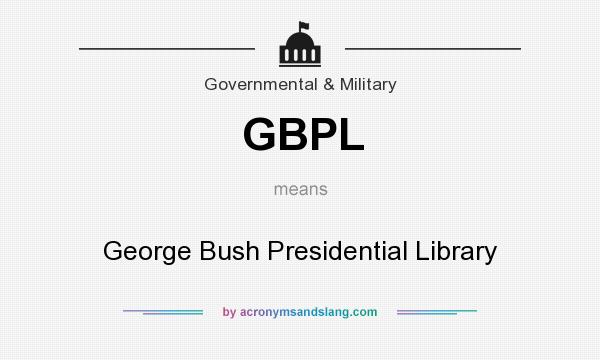 What does GBPL mean? It stands for George Bush Presidential Library