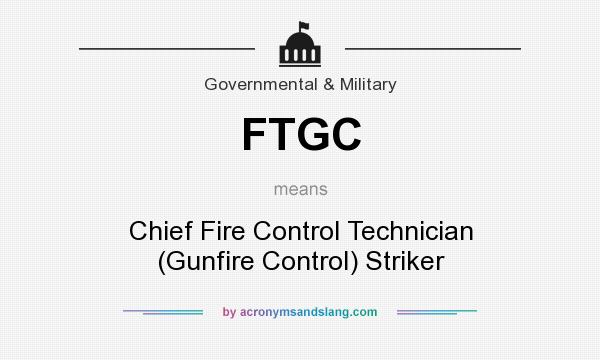What does FTGC mean? It stands for Chief Fire Control Technician (Gunfire Control) Striker