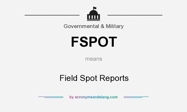 What does FSPOT mean? It stands for Field Spot Reports