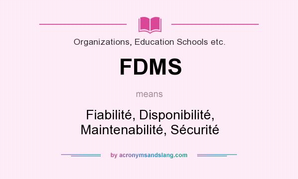 What does FDMS mean? It stands for Fiabilité, Disponibilité, Maintenabilité, Sécurité
