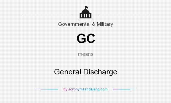 What does GC mean? It stands for General Discharge