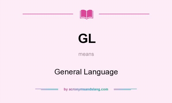 What does GL mean? It stands for General Language