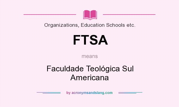 What does FTSA mean? It stands for Faculdade Teológica Sul Americana