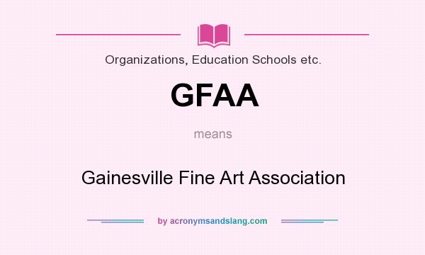 What does GFAA mean? It stands for Gainesville Fine Art Association