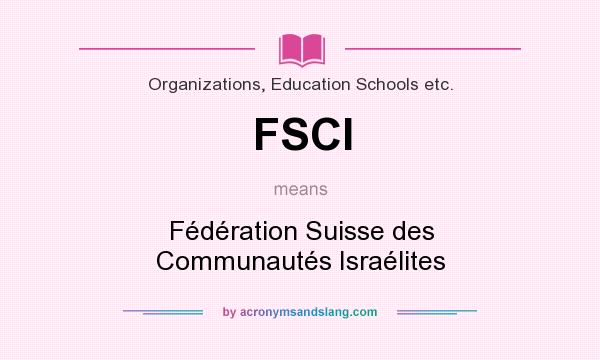 What does FSCI mean? It stands for Fédération Suisse des Communautés Israélites