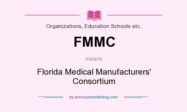 What does FMMC mean? It stands for Florida Medical Manufacturers` Consortium