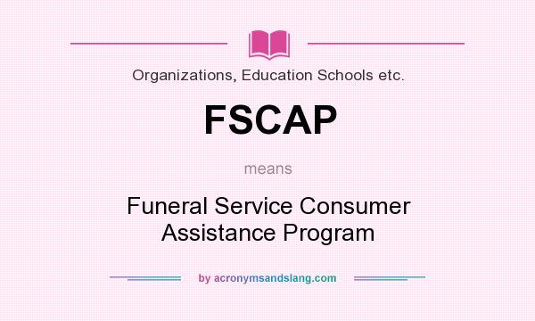 What does FSCAP mean? It stands for Funeral Service Consumer Assistance Program
