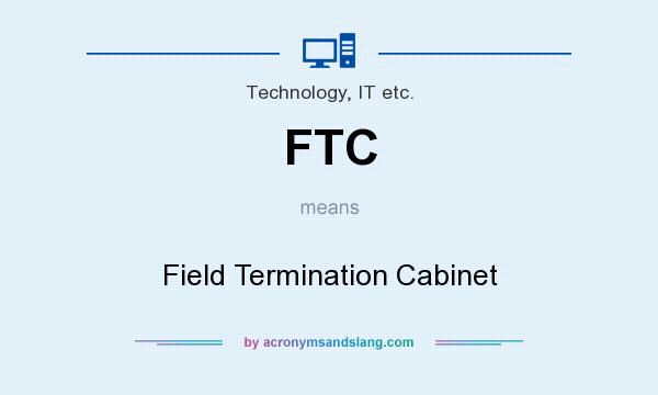 What does FTC mean? It stands for Field Termination Cabinet