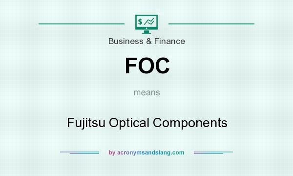What does FOC mean? It stands for Fujitsu Optical Components
