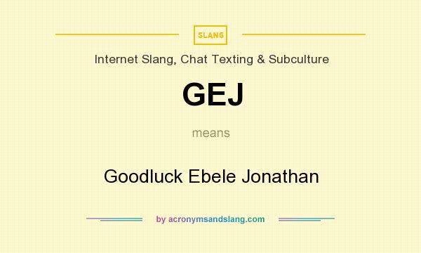 What does GEJ mean? It stands for Goodluck Ebele Jonathan
