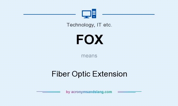 What does FOX mean? It stands for Fiber Optic Extension