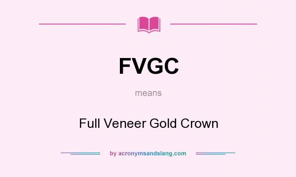 What does FVGC mean? It stands for Full Veneer Gold Crown
