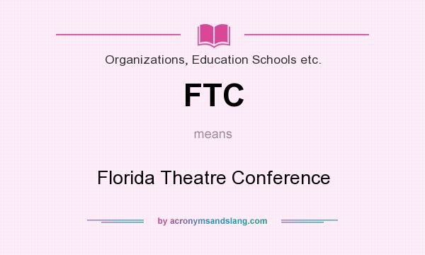 What does FTC mean? It stands for Florida Theatre Conference