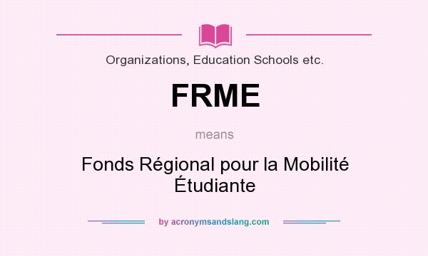 What does FRME mean? It stands for Fonds Régional pour la Mobilité Étudiante
