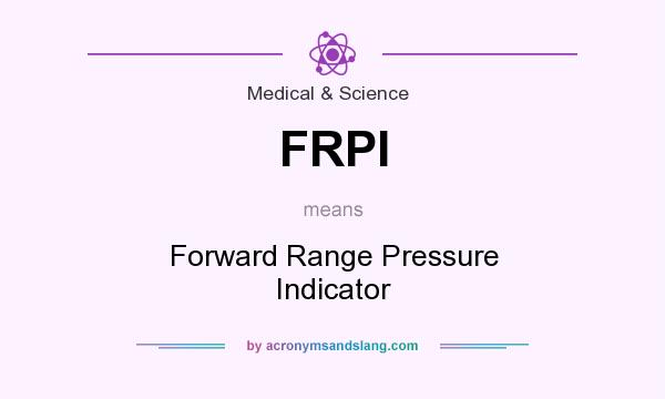 What does FRPI mean? It stands for Forward Range Pressure Indicator