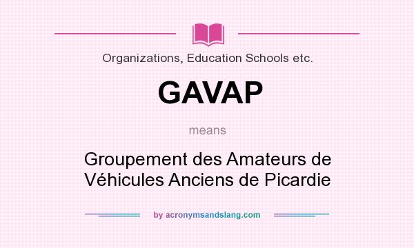 What does GAVAP mean? It stands for Groupement des Amateurs de Véhicules Anciens de Picardie
