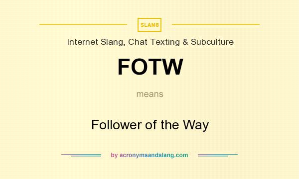 What does FOTW mean? It stands for Follower of the Way