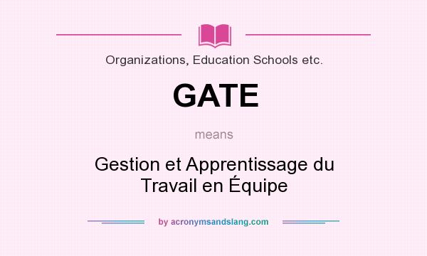 What does GATE mean? It stands for Gestion et Apprentissage du Travail en Équipe