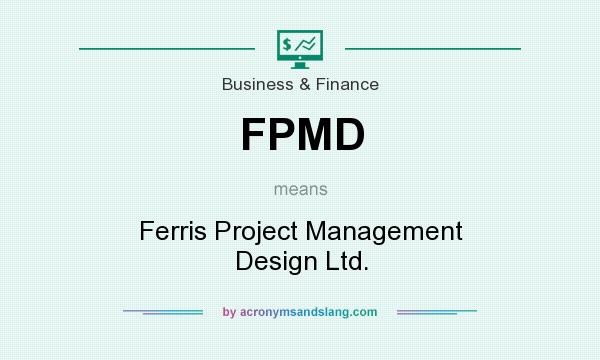 What does FPMD mean? It stands for Ferris Project Management Design Ltd.