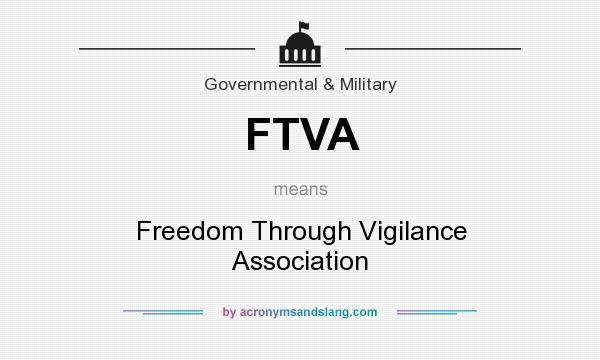 What does FTVA mean? It stands for Freedom Through Vigilance Association