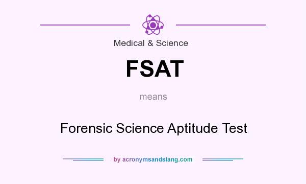 What does FSAT mean? It stands for Forensic Science Aptitude Test