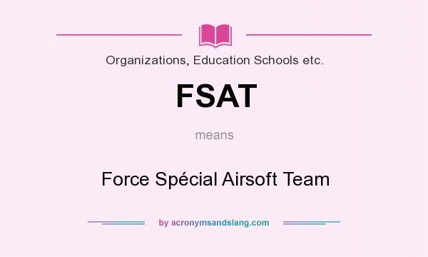 What does FSAT mean? It stands for Force Spécial Airsoft Team