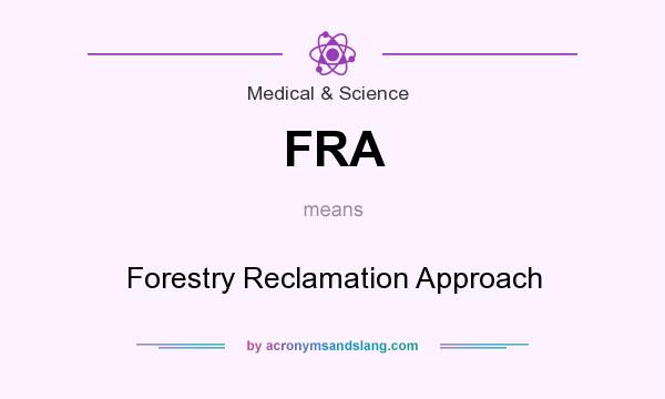 What does FRA mean? It stands for Forestry Reclamation Approach