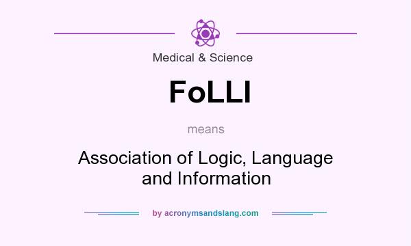 What does FoLLI mean? It stands for Association of Logic, Language and Information