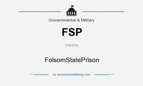 What does FSP mean? It stands for FolsomStatePrison