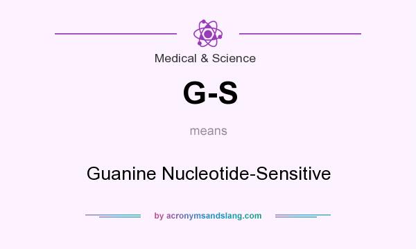 What does G-S mean? It stands for Guanine Nucleotide-Sensitive