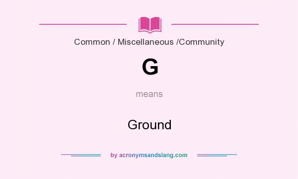 What does G mean? It stands for Ground