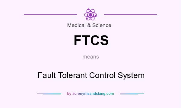 What does FTCS mean? It stands for Fault Tolerant Control System