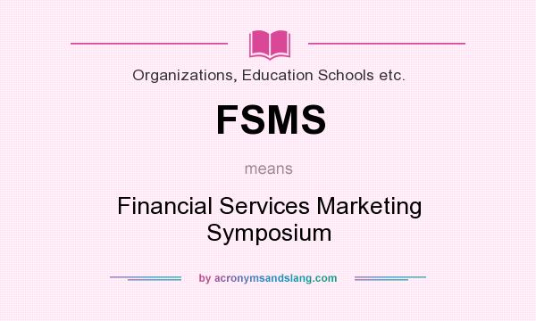 What does FSMS mean? It stands for Financial Services Marketing Symposium