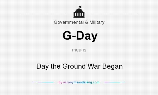 What does G-Day mean? It stands for Day the Ground War Began