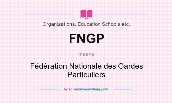 What does FNGP mean? It stands for Fédération Nationale des Gardes Particuliers