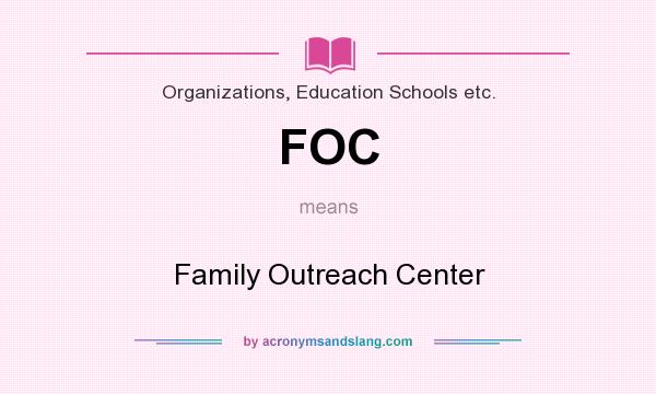 What does FOC mean? It stands for Family Outreach Center