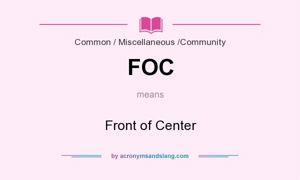 What does FOC mean? It stands for Front of Center
