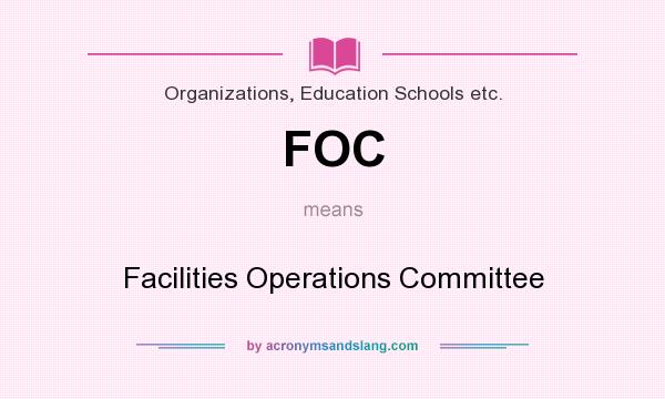 What does FOC mean? It stands for Facilities Operations Committee