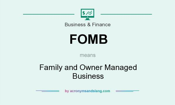 What does FOMB mean? It stands for Family and Owner Managed Business
