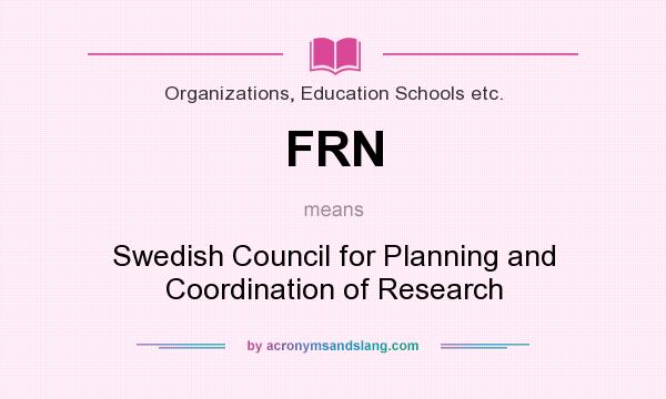 What does FRN mean? It stands for Swedish Council for Planning and Coordination of Research