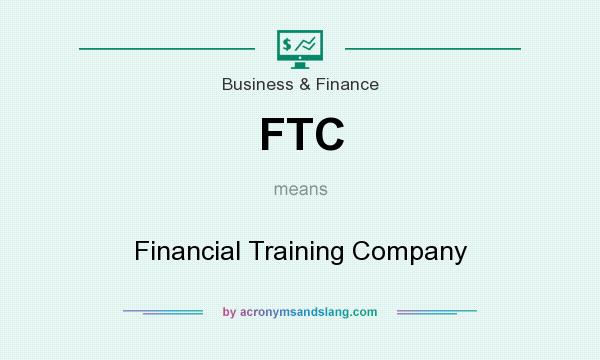 What does FTC mean? It stands for Financial Training Company