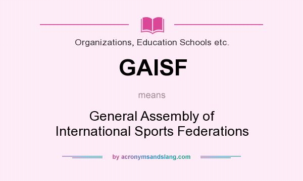 What does GAISF mean? It stands for General Assembly of International Sports Federations